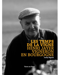Les temps de la vigne : Henri Jayer - Vigneron en Bourgogne