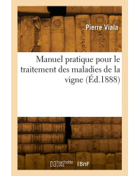 Manuel pratique pour le traitement des maladies de la vigne | Pierre Viala