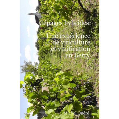 Cépages hybrides: une expérience de viticulture et vinification en Berry (French Edition) by Michel Quéré