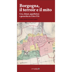 Borgogna, il terroir e il mito : Cru, climat, appellation e gerarchia in Côte d’Or