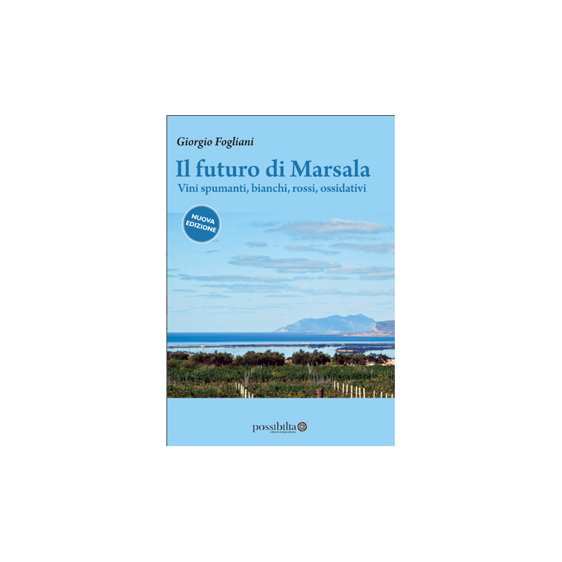 The future of Marsala [new edition] | Sparkling wines, White and red wines, oxidative | Giorgio Fogliani