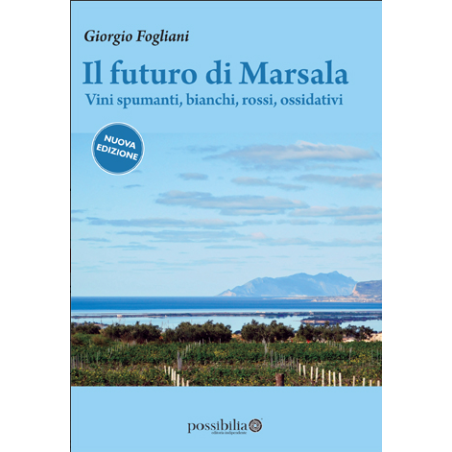 The future of Marsala [new edition] | Sparkling wines, White and red wines, oxidative | Giorgio Fogliani