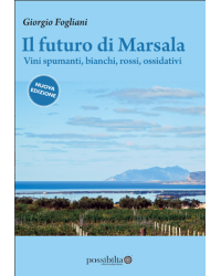 Il futuro di Marsala [nuova edizione] | Vini spumanti, Bianchi rossi, ossidativi | Giorgio Fogliani