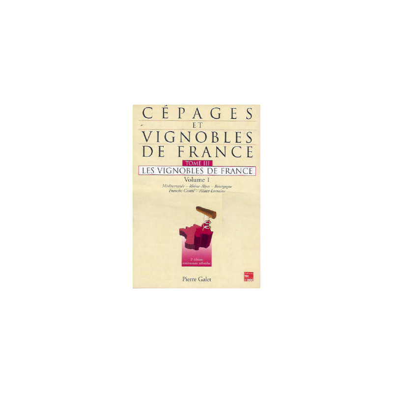 Volume 1, Méditerranée, Rhône-Alpes, Bourgogne, Franche-Comté, Alsace-Lorraine - Les vignobles de France | Pierre Galet