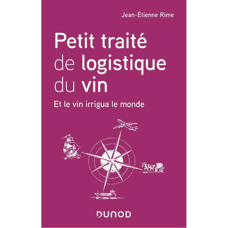 Petit traité de logistique du vin - Et le vin irrigua le monde | Jean-Etienne Rime