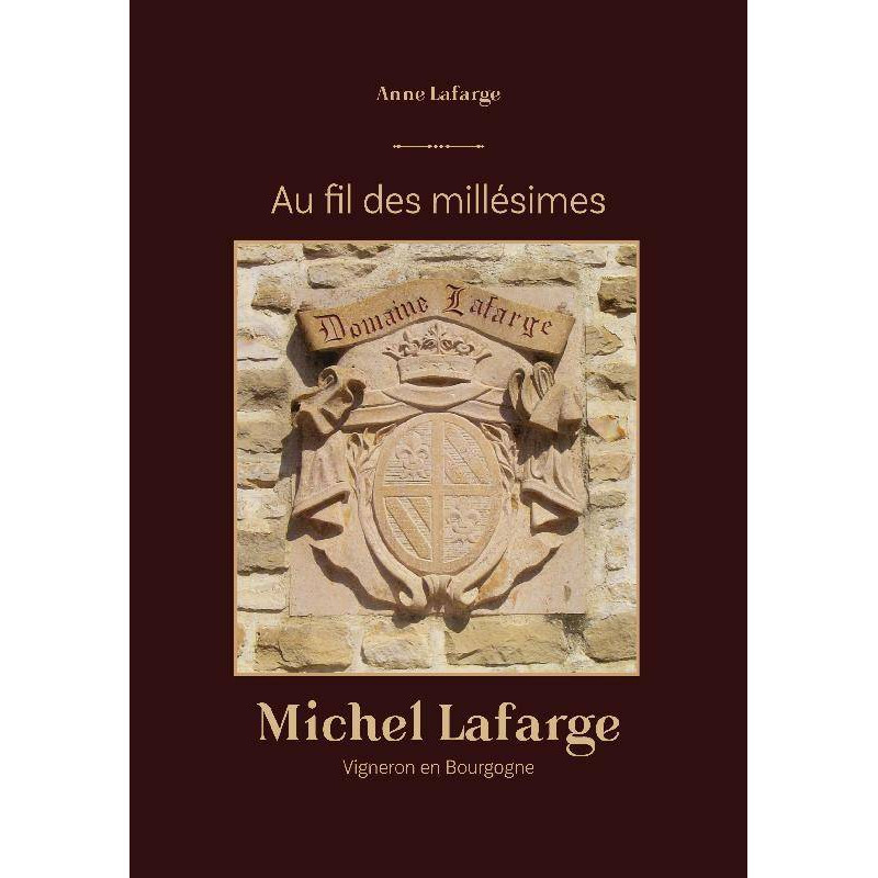 Au fil des millésimes : Michel Lafarge, vigneron en bourgogne (French Edition) by Anne Lafarge