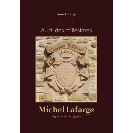 Au fil des millésimes : Michel Lafarge, vigneron en bourgogne (French Edition) by Anne Lafarge