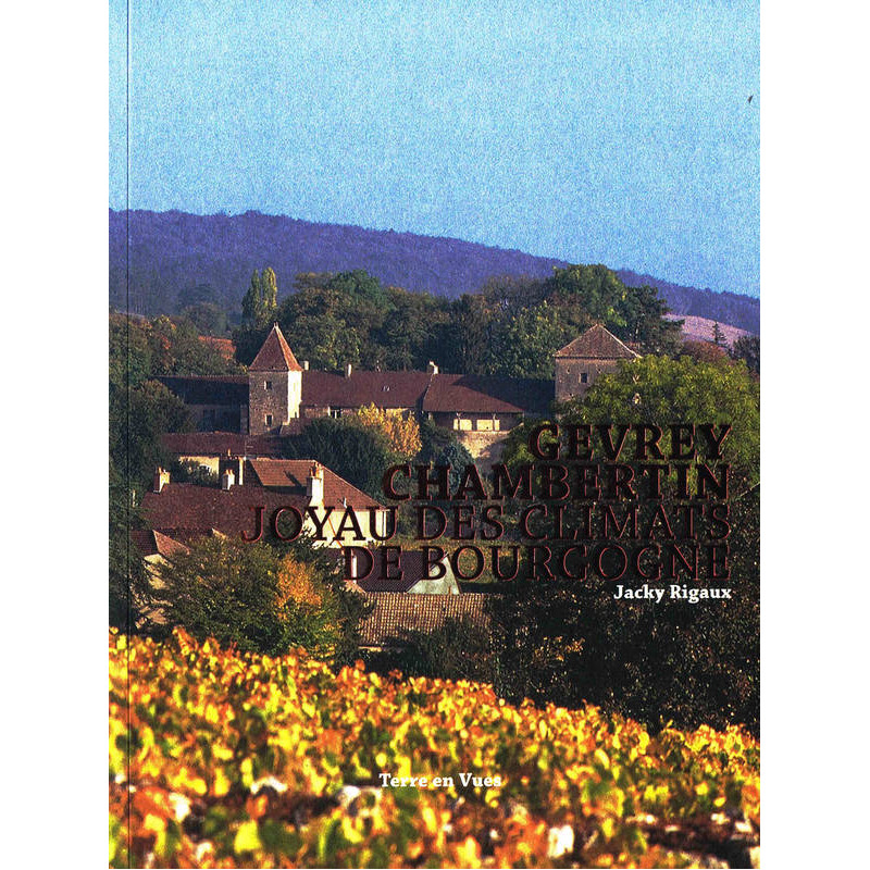 Gevrey-Chambertin : Joyau des climats de Bourgogne (French edition) by Jacky Rigaux | Terre En Vues