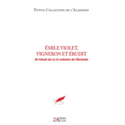 Emile Violet, vigneron érudit (French edition): A witness to the customs and traditions of the Mâconnais | Académie de Macon