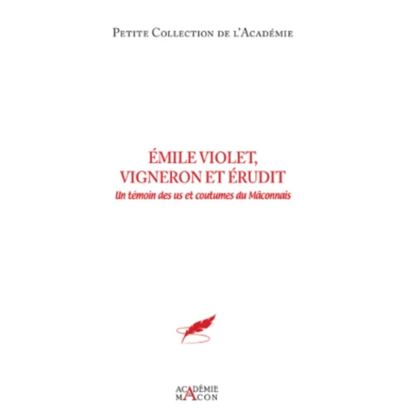 Emile Violet, vigneron érudit (French edition): A witness to the customs and traditions of the Mâconnais | Académie de Macon