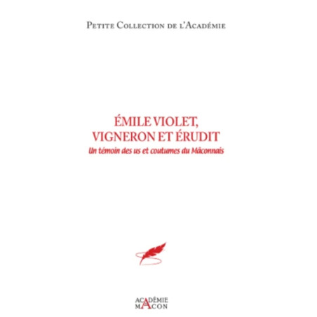 Emile Violet, vigneron érudit (French edition): A witness to the customs and traditions of the Mâconnais | Académie de Macon