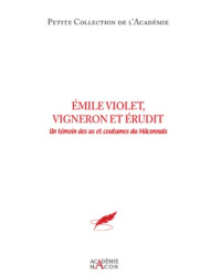 Emile Violet, vigneron érudit (French edition): A witness to the customs and traditions of the Mâconnais | Académie de Macon