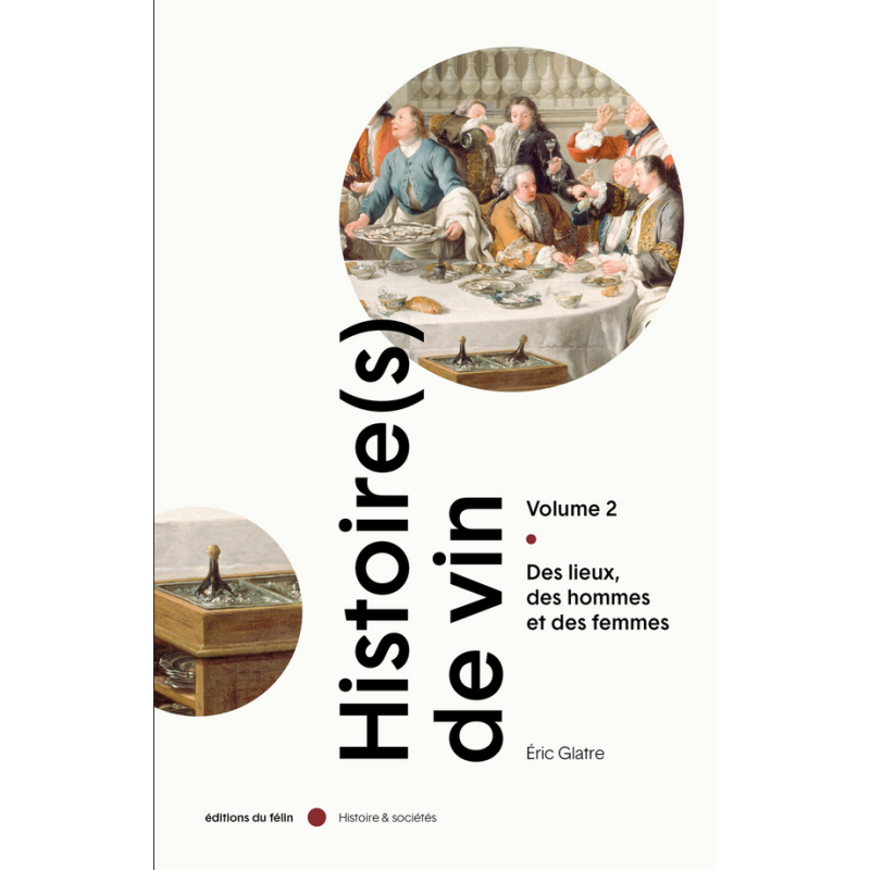 History(ies) of Wine, Volume 2: Places, Men and Women by Eric Glatre | Félin Editions