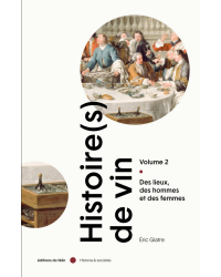 History(ies) of Wine, Volume 2: Places, Men and Women by Eric Glatre | Félin Editions