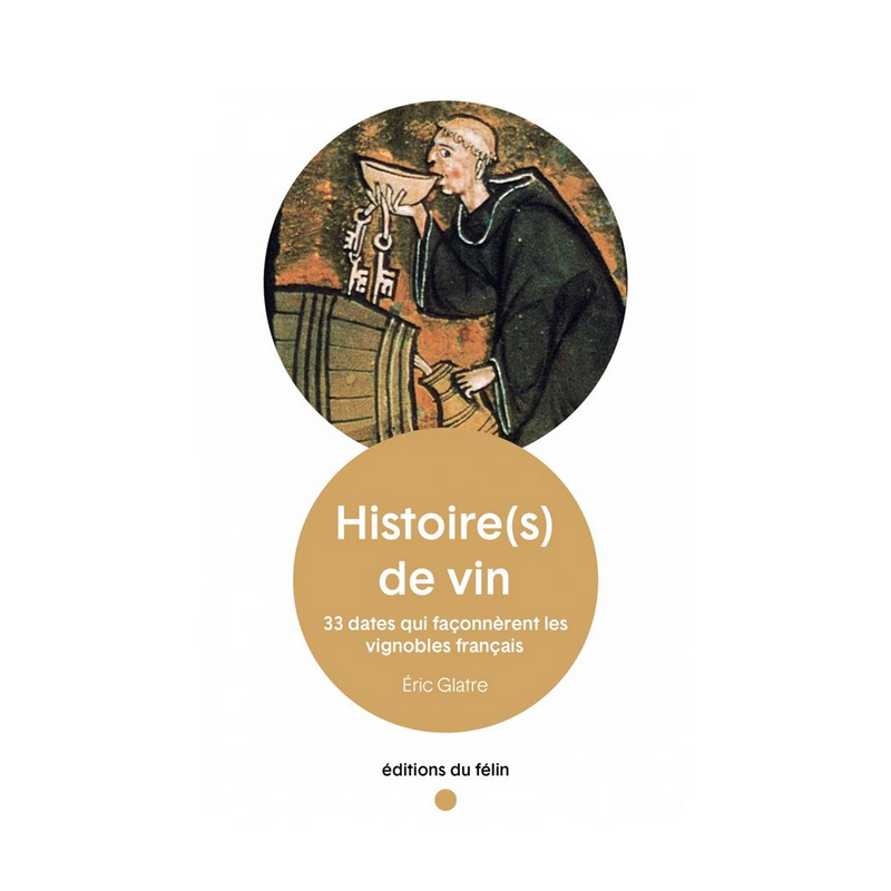 Histoire(s) de vin : 33 dates qui faconnèrent les vignobles | Eric Glatre