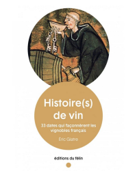 Histoire(s) de vin : 33 dates qui faconnèrent les vignobles | Eric Glatre