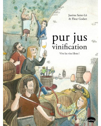 Pur Jus, la vinification nature : Vive les vins libres! | Fleur Godart, Justine Saint Lô