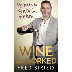 Wine Uncorked | My guide to the world of wine | Fred Sirieix