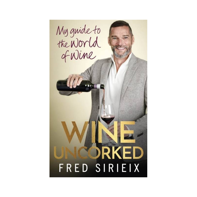 Wine Uncorked | My guide to the world of wine | Fred Sirieix