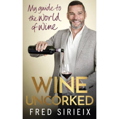 Wine Uncorked | My guide to the world of wine | Fred Sirieix