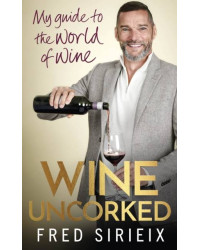 Wine Uncorked | My guide to the world of wine | Fred Sirieix