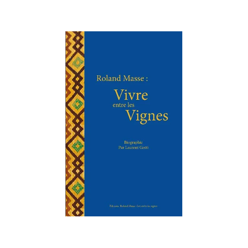 Roland Masse: vivre entre les vignes - Biography in French by Laurent Gotti