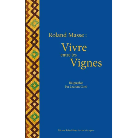 Roland Masse: vivre entre les vignes - Biography in French by Laurent Gotti