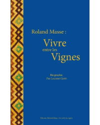 Roland Masse: vivre entre les vignes - Biography in French by Laurent Gotti