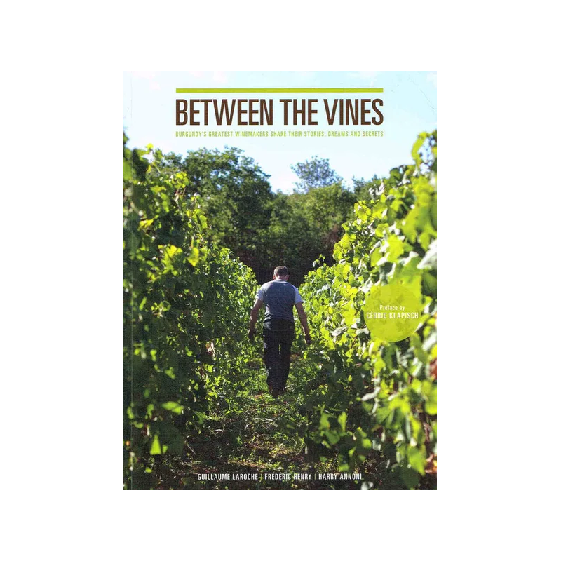 Between the Vines (English edition) Burgundy's greatest winemakers share their stories, dreams, and secrets