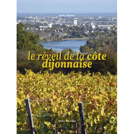 Le réveil de la Côte Dijonnaise (French edition) by Jacky Rigaux | Terre en Vues