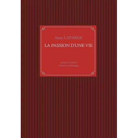La passion d'une vie : Michel Lafarge Vigneron en Bourgogne |Anne Lafarge