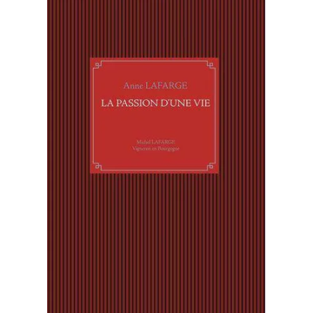 La passion d'une vie : Michel Lafarge Vigneron en Bourgogne (French Edition) by Anne Lafarge