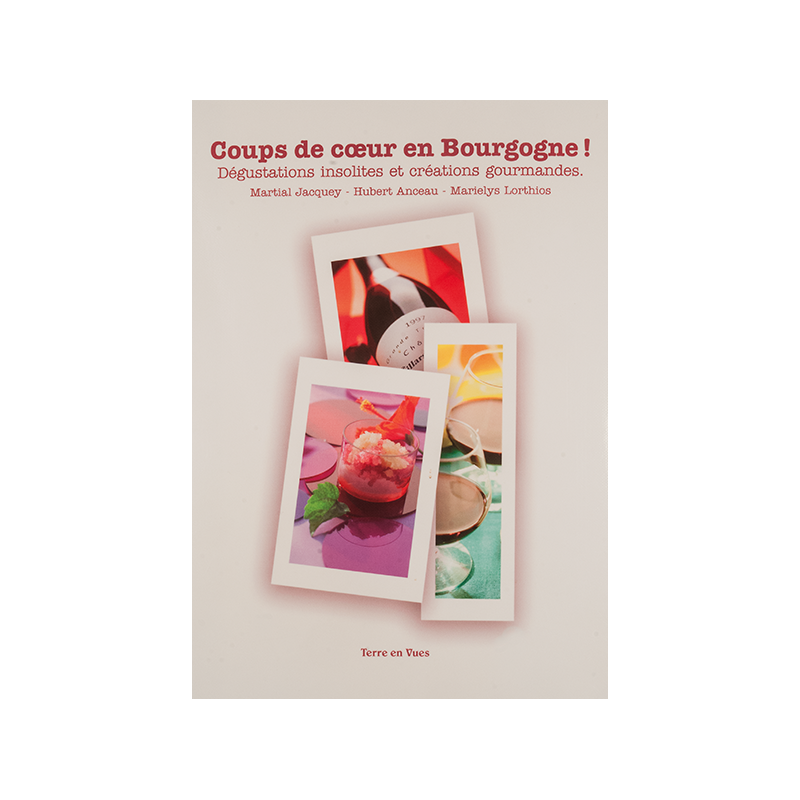 Coups de coeur en Bourgogne ! Dégustations insolites et créations gourmandes | Hubert Anceau, Martial Jacquey, Marielys Lorthios