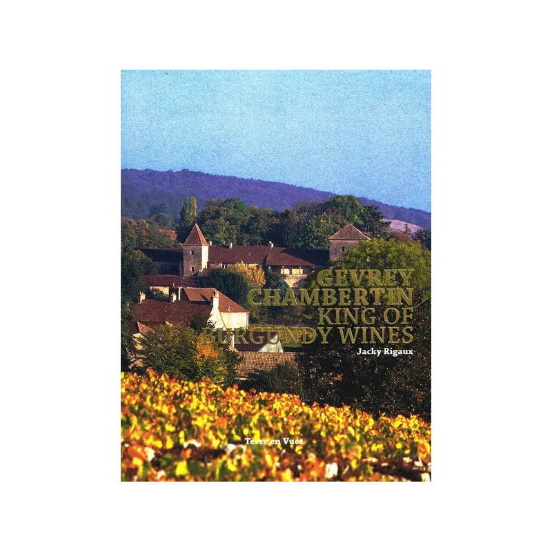 Gevrey-Chambertin: King of Burgundy Wines (English edition) by Jacky Rigaux | Terre en Vues