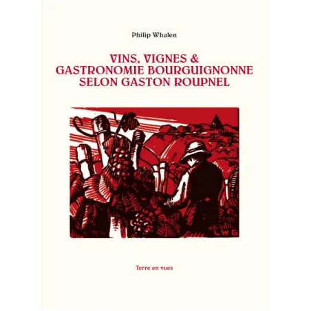 Vins, Vignes & Gastronomie Bourguignonne selon Gaston Roupnel (French edition) by Philip Whalen | Terre En Vues