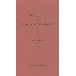 Le cognac, dix façons de l'accompagner (French Edition) by Jean Dusaussoy | Éditions de l'Épure