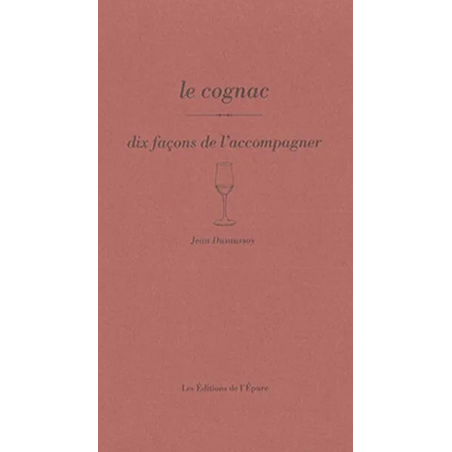 Le cognac, dix façons de l'accompagner (French Edition) by Jean Dusaussoy | Éditions de l'Épure