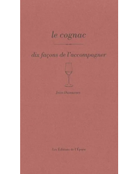 Le cognac, dix façons de l'accompagner (French Edition) by Jean Dusaussoy | Éditions de l'Épure