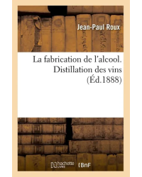 The making of alcohol. Distillation of wines | Jean-Paul Roux