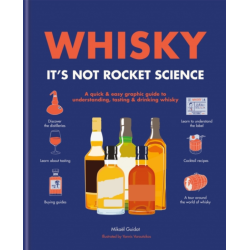 Whisky: It's not rocket science : A quick & easy graphic guide to understanding, tasting & drinking whisky