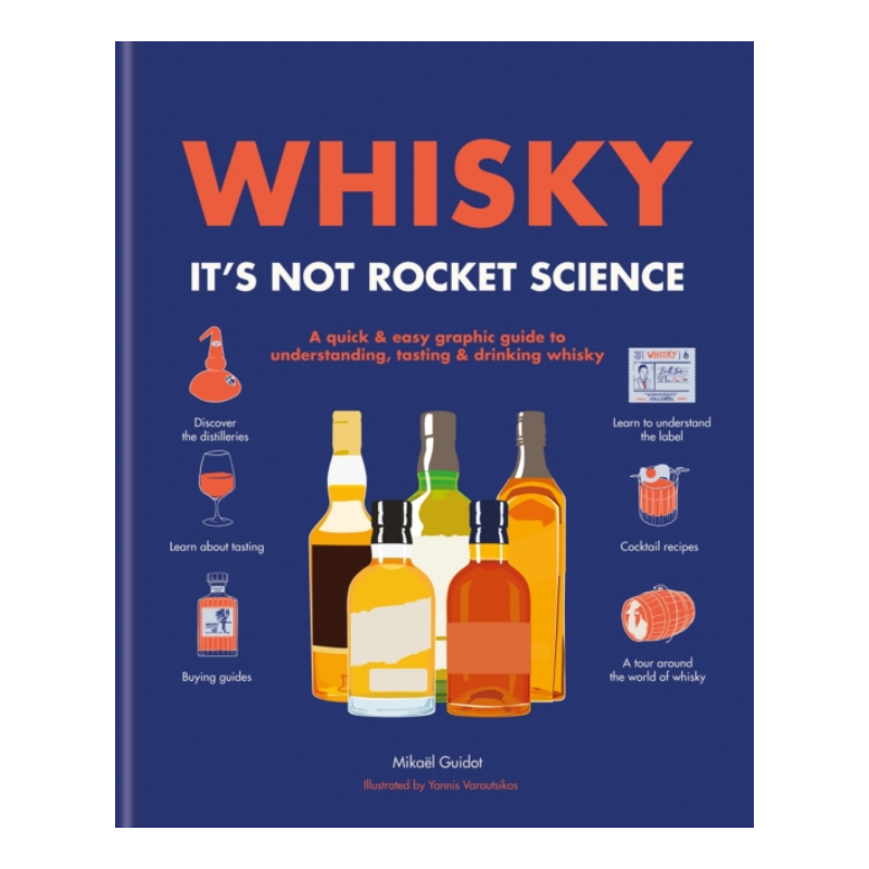 Whisky: It's not rocket science : A quick & easy graphic guide to understanding, tasting & drinking whisky