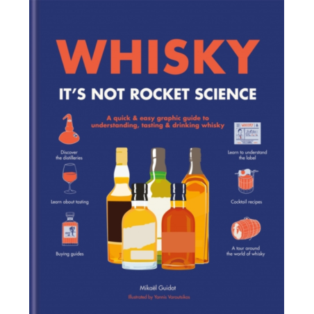 Whisky: It's not rocket science: A quick & easy graphic guide to understanding, tasting, and drinking whisky