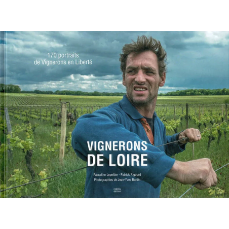 Vignerons de Loire: 170 portraits of Independent Winemakers | Jean-Yves Barbin, Pascaline Lepeltier