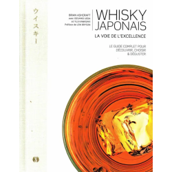 Japanese Whisky: The Path to Excellence, the complete guide to discover, choose & taste by Brian Ashcraft | Synchronique