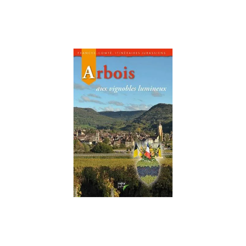 Arbois, with its luminous vineyards (French edition) | Mêta Jura