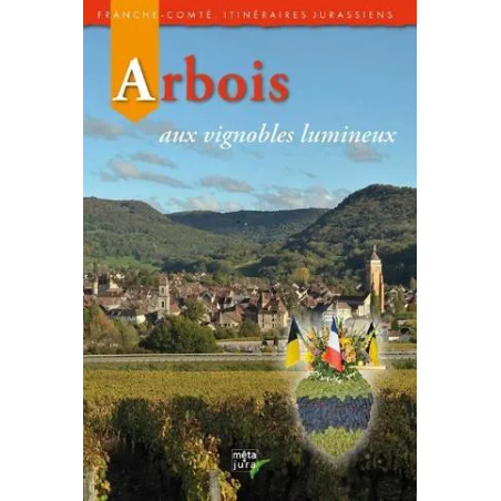 Arbois, with its luminous vineyards (French edition) | Mêta Jura