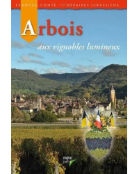 Arbois, with its luminous vineyards (French edition) | Mêta Jura