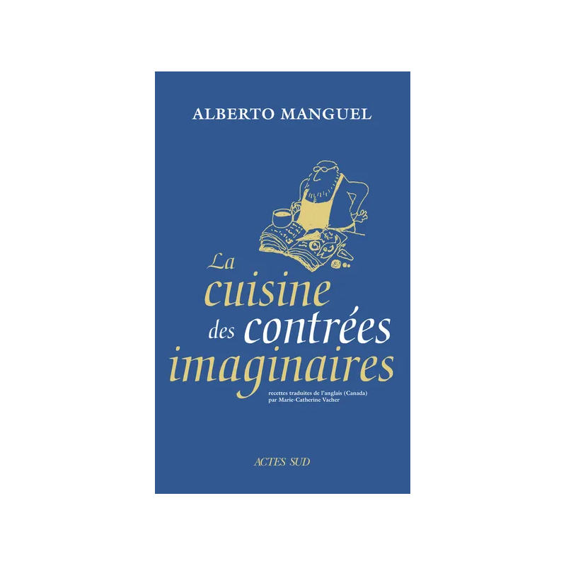 The Kitchen of Imaginary Lands | Alberto Manguel