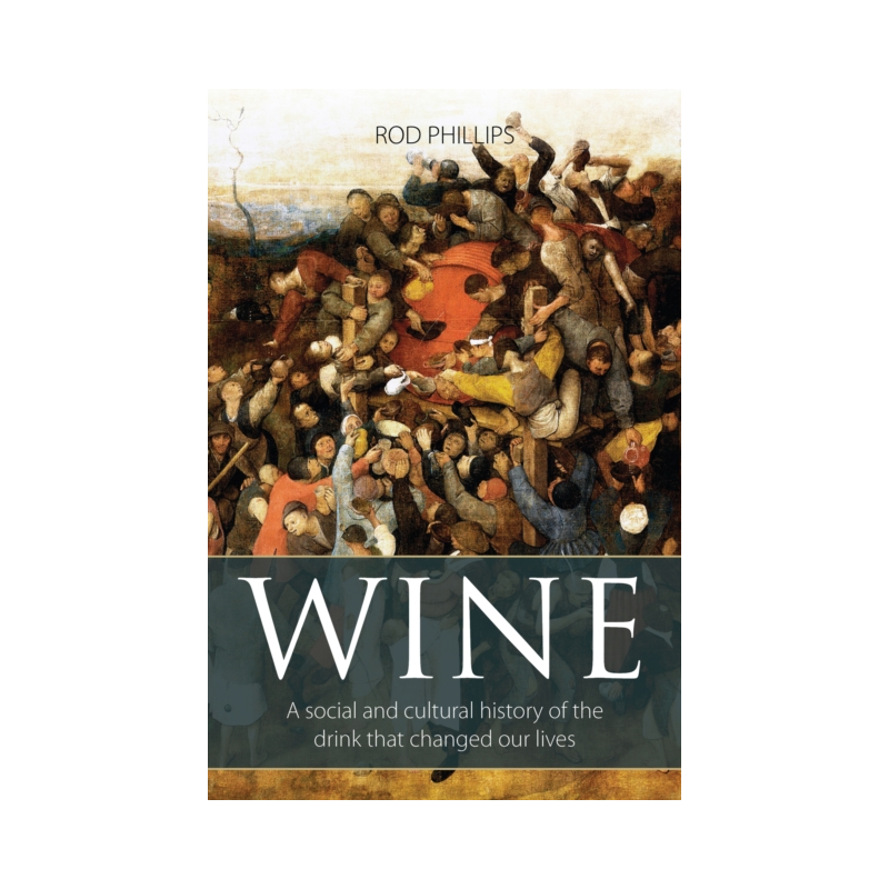 Wine: A Social and Cultural History of the Drink that Changed Our Lives by Rod Phillips (English Edition)