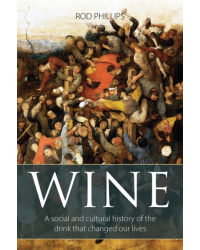 Wine: A Social and Cultural History of the Drink that Changed Our Lives by Rod Phillips (English Edition)